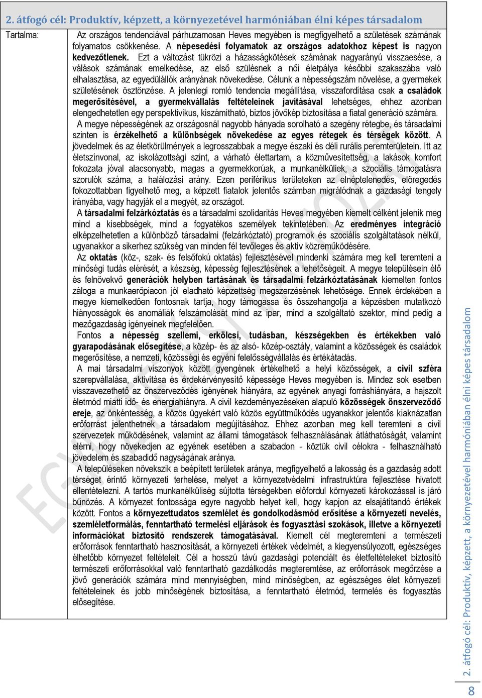 csökkenése. A népesedési folyamatok az országos adatokhoz képest is nagyon kedvezőtlenek.