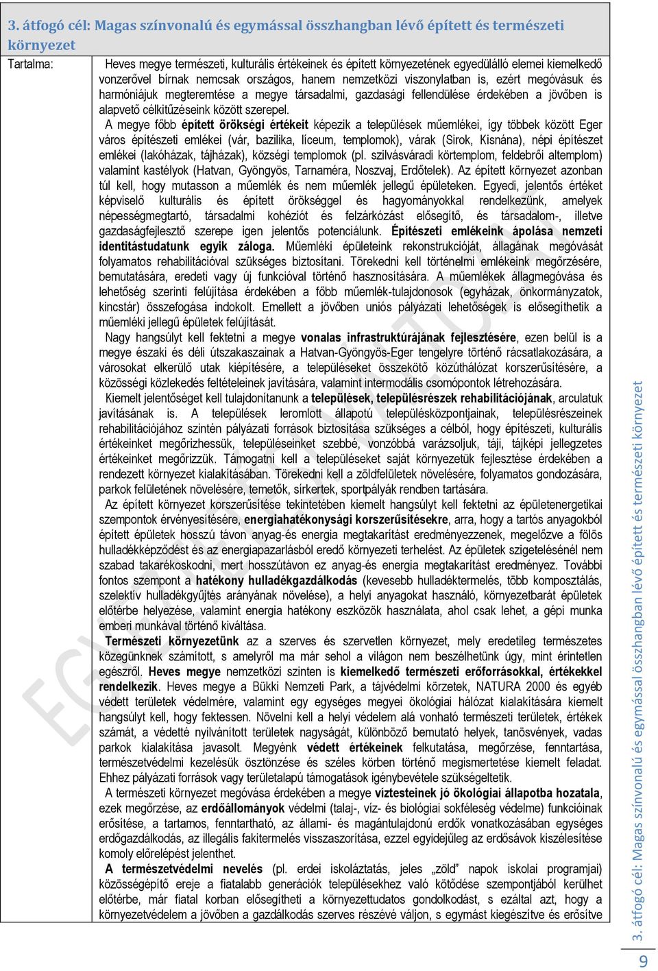 kiemelkedő vonzerővel bírnak nemcsak országos, hanem nemzetközi viszonylatban is, ezért megóvásuk és harmóniájuk megteremtése a megye társadalmi, gazdasági fellendülése érdekében a jövőben is