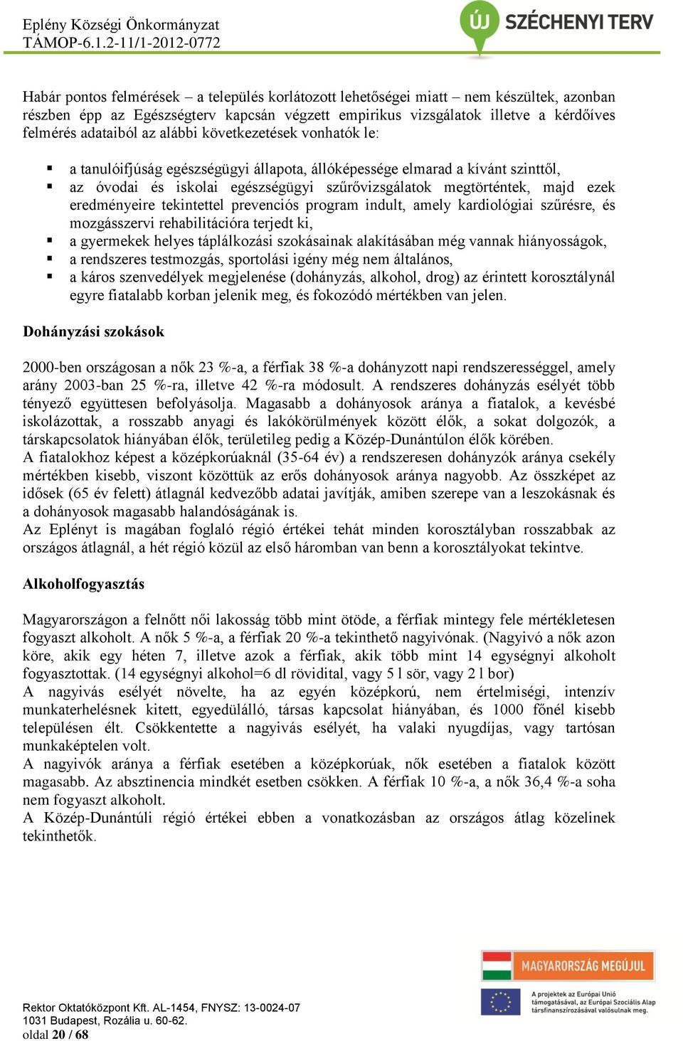 eredményeire tekintettel prevenciós program indult, amely kardiológiai szűrésre, és mozgásszervi rehabilitációra terjedt ki, a gyermekek helyes táplálkozási szokásainak alakításában még vannak