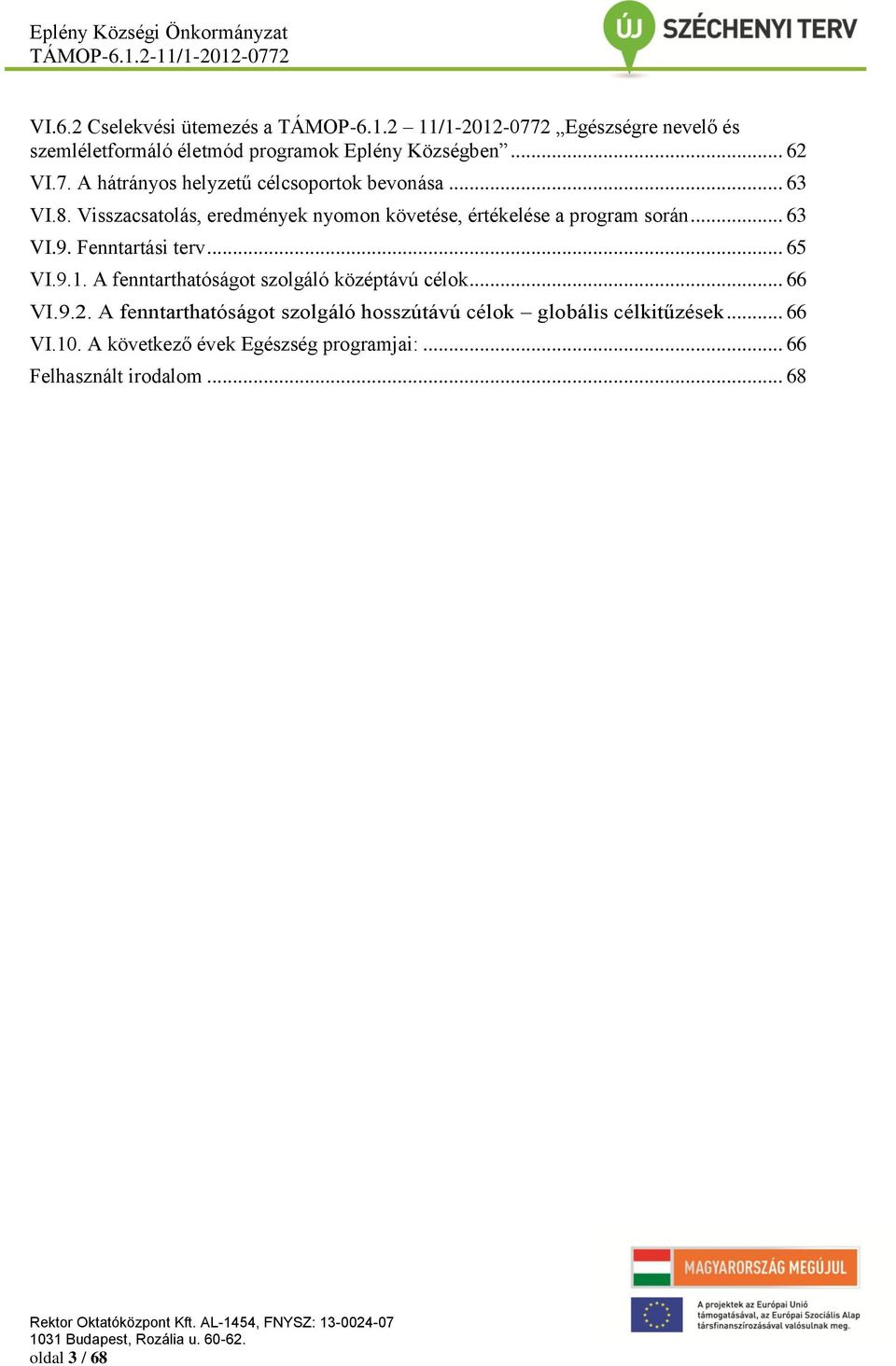 Visszacsatolás, eredmények nyomon követése, értékelése a program során... 63 VI.9. Fenntartási terv... 65 VI.9.1.