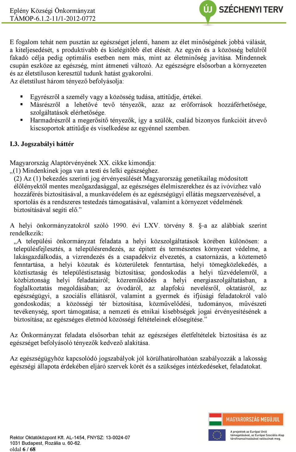 Az egészségre elsősorban a környezeten és az életstíluson keresztül tudunk hatást gyakorolni.