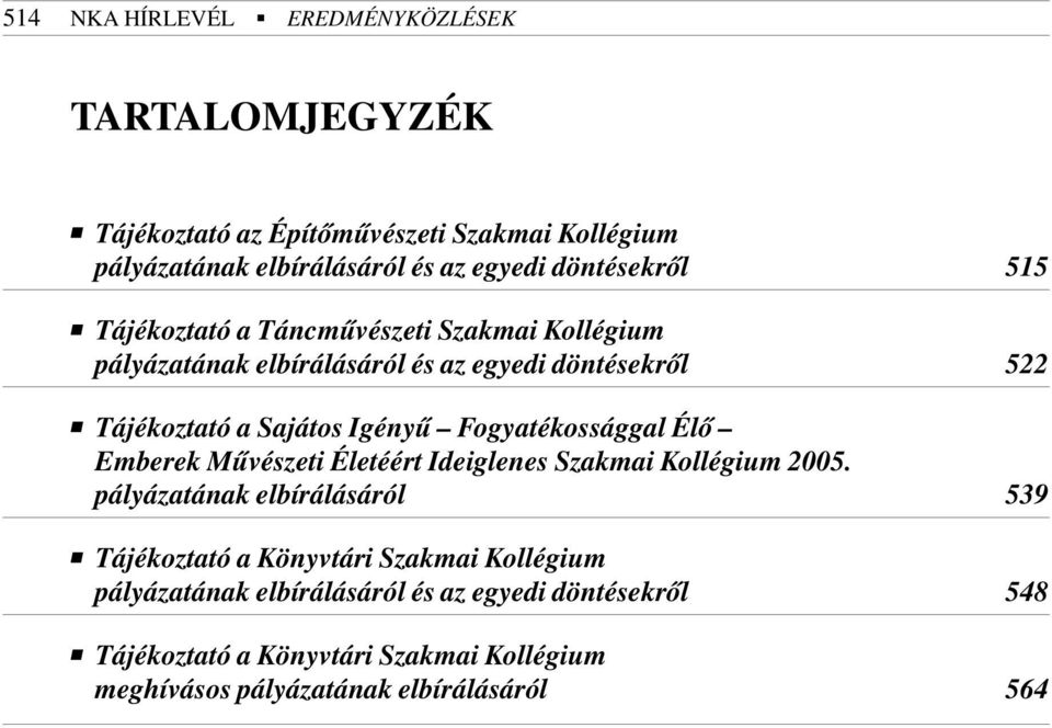 Igényû Fogyatékossággal Élõ Emberek Mûvészeti Életéért Ideiglenes Szakmai Kollégium 2005.