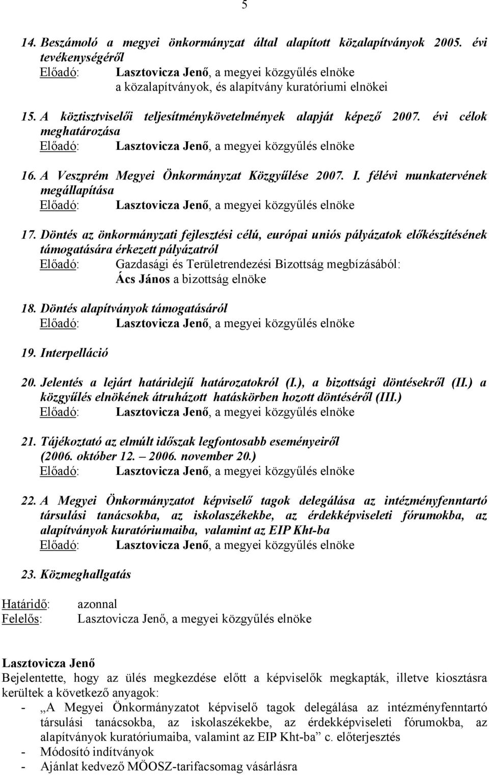 félévi munkatervének megállapítása Előadó:, a megyei közgyűlés elnöke 17.