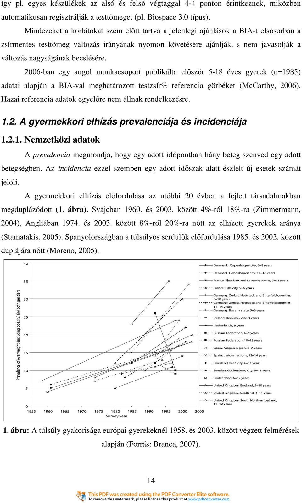 becslésére. 2006-ban egy angol munkacsoport publikálta elıször 5-18 éves gyerek (n=1985) adatai alapján a BIA-val meghatározott testzsír% referencia görbéket (McCarthy, 2006).