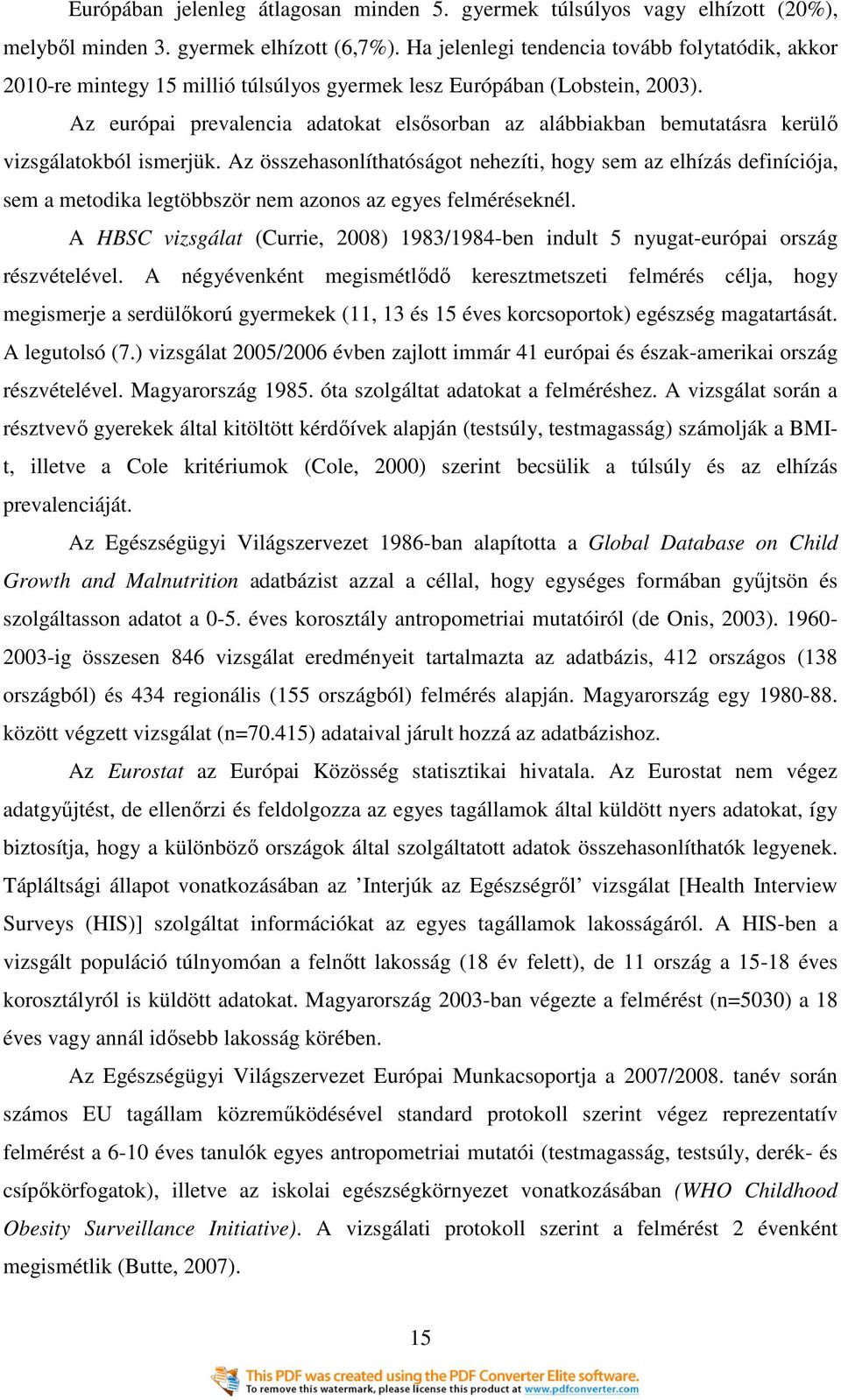 Az európai prevalencia adatokat elsısorban az alábbiakban bemutatásra kerülı vizsgálatokból ismerjük.