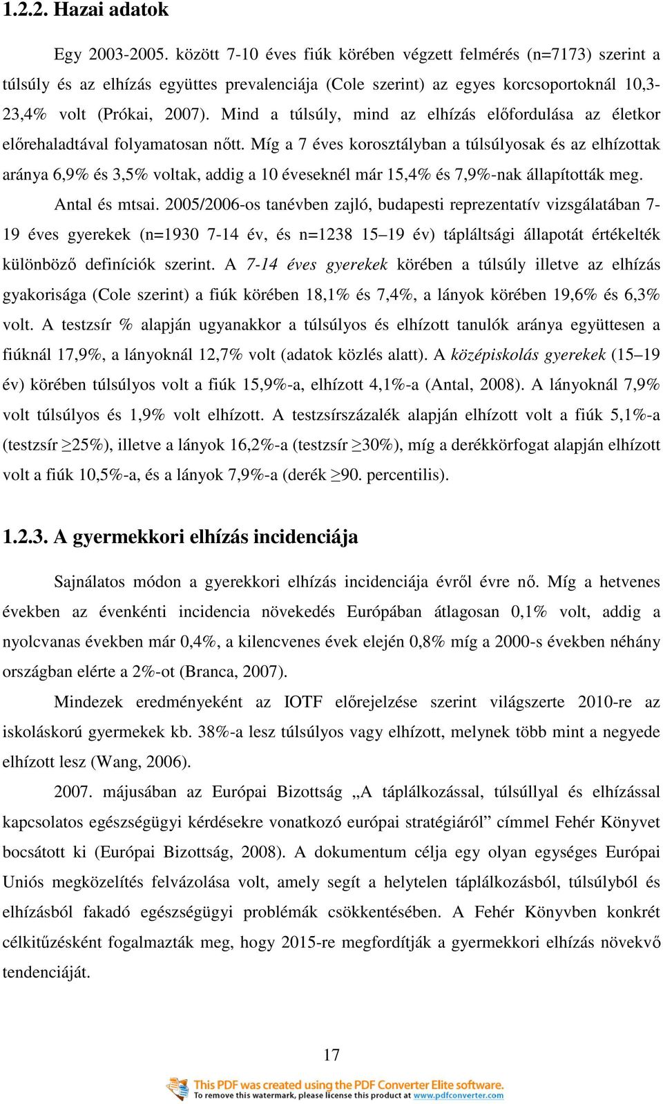 Mind a túlsúly, mind az elhízás elıfordulása az életkor elırehaladtával folyamatosan nıtt.