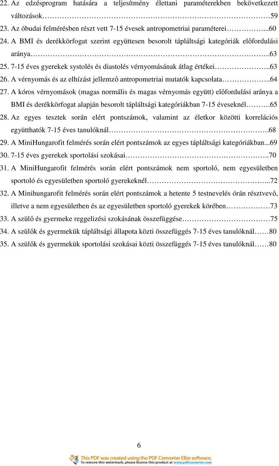 A vérnyomás és az elhízást jellemzı antropometriai mutatók kapcsolata..64 27.