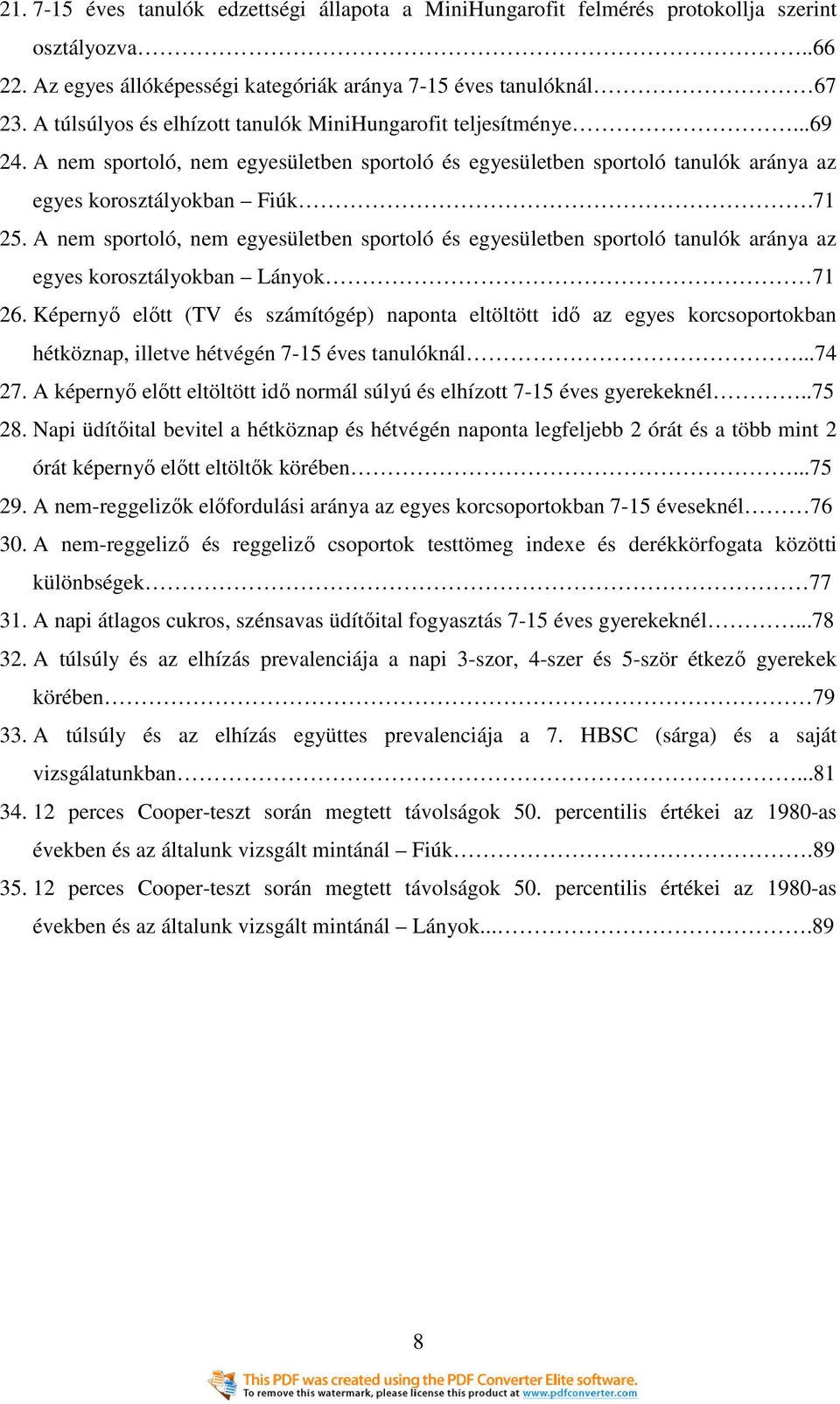 A nem sportoló, nem egyesületben sportoló és egyesületben sportoló tanulók aránya az egyes korosztályokban Lányok 71 26.