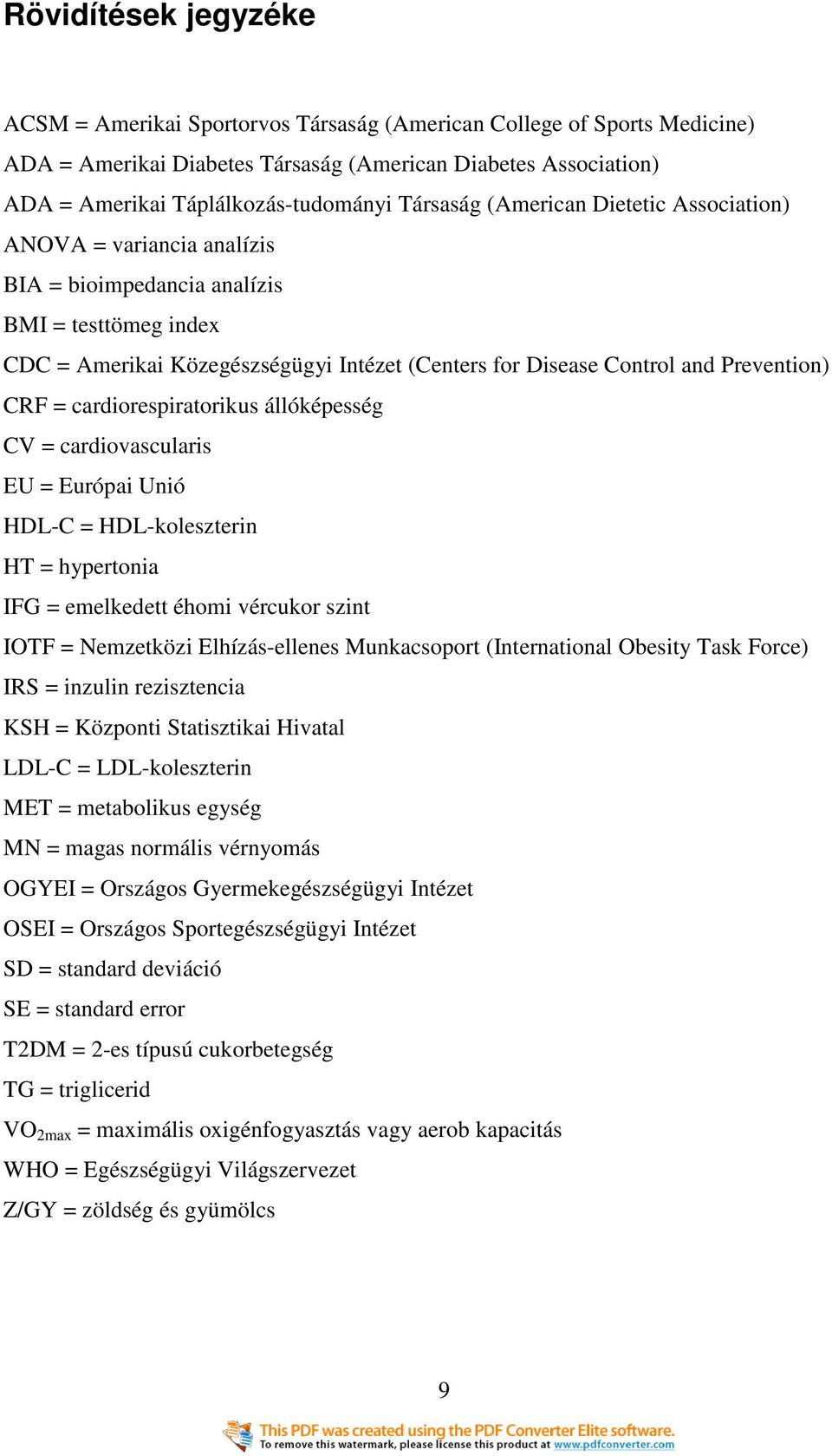 Prevention) CRF = cardiorespiratorikus állóképesség CV = cardiovascularis EU = Európai Unió HDL-C = HDL-koleszterin HT = hypertonia IFG = emelkedett éhomi vércukor szint IOTF = Nemzetközi