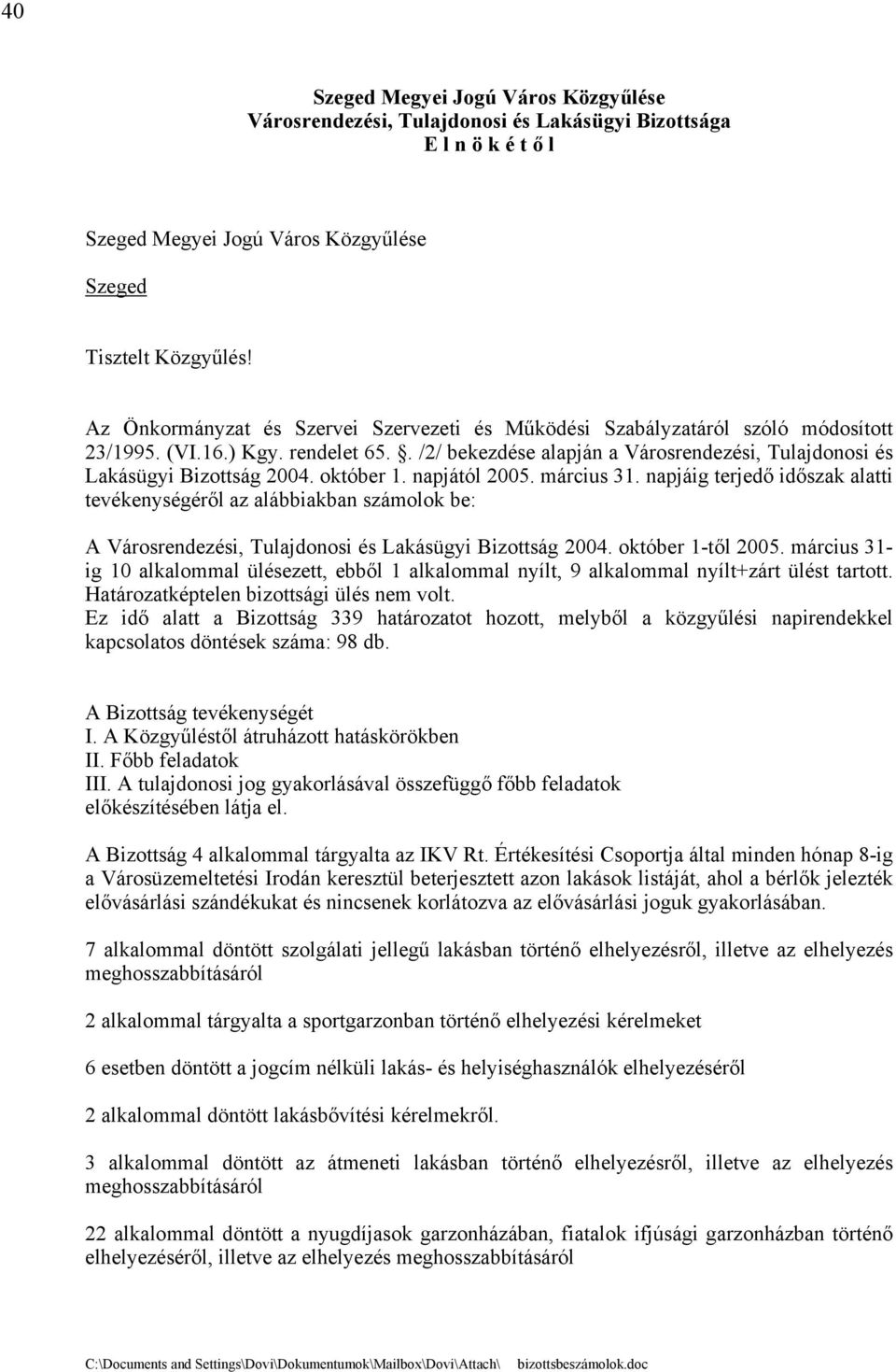 október 1. napjától 2005. március 31. napjáig terjedő időszak alatti tevékenységéről az alábbiakban számolok be: A Városrendezési, Tulajdonosi és Lakásügyi Bizottság 2004. október 1-től 2005.