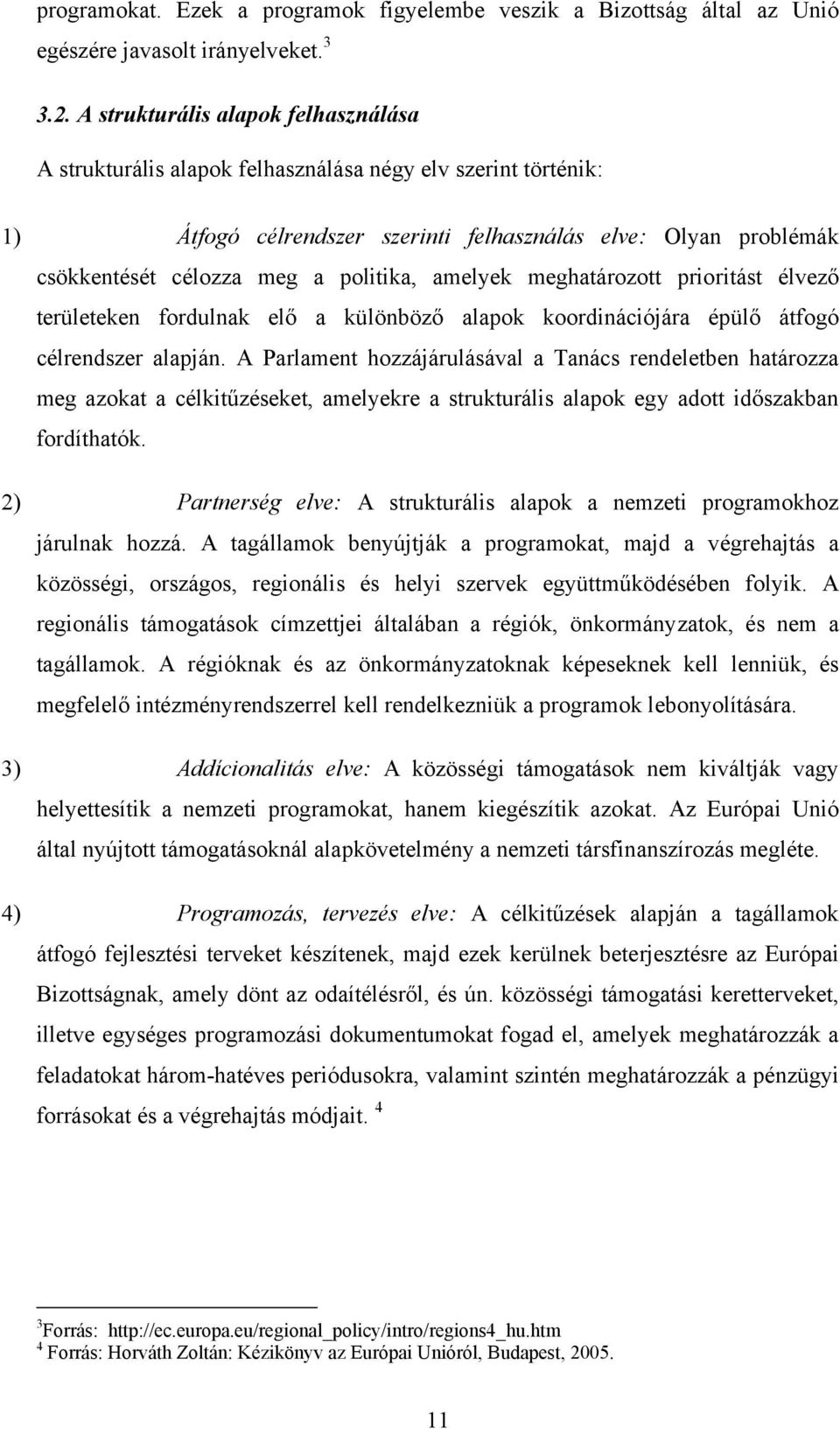 politika, amelyek meghatározott prioritást élvező területeken fordulnak elő a különböző alapok koordinációjára épülő átfogó célrendszer alapján.