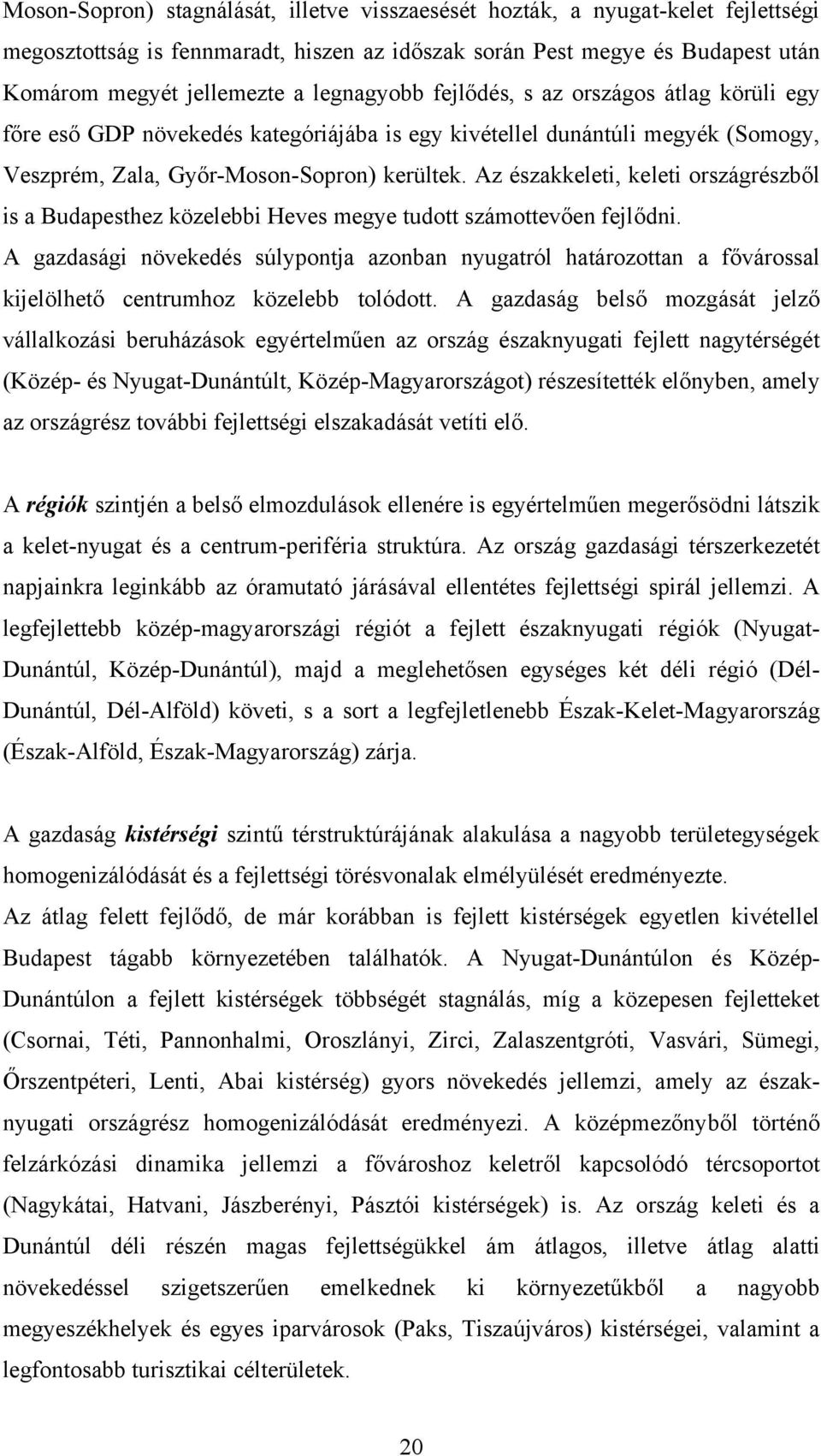 Az északkeleti, keleti országrészből is a Budapesthez közelebbi Heves megye tudott számottevően fejlődni.