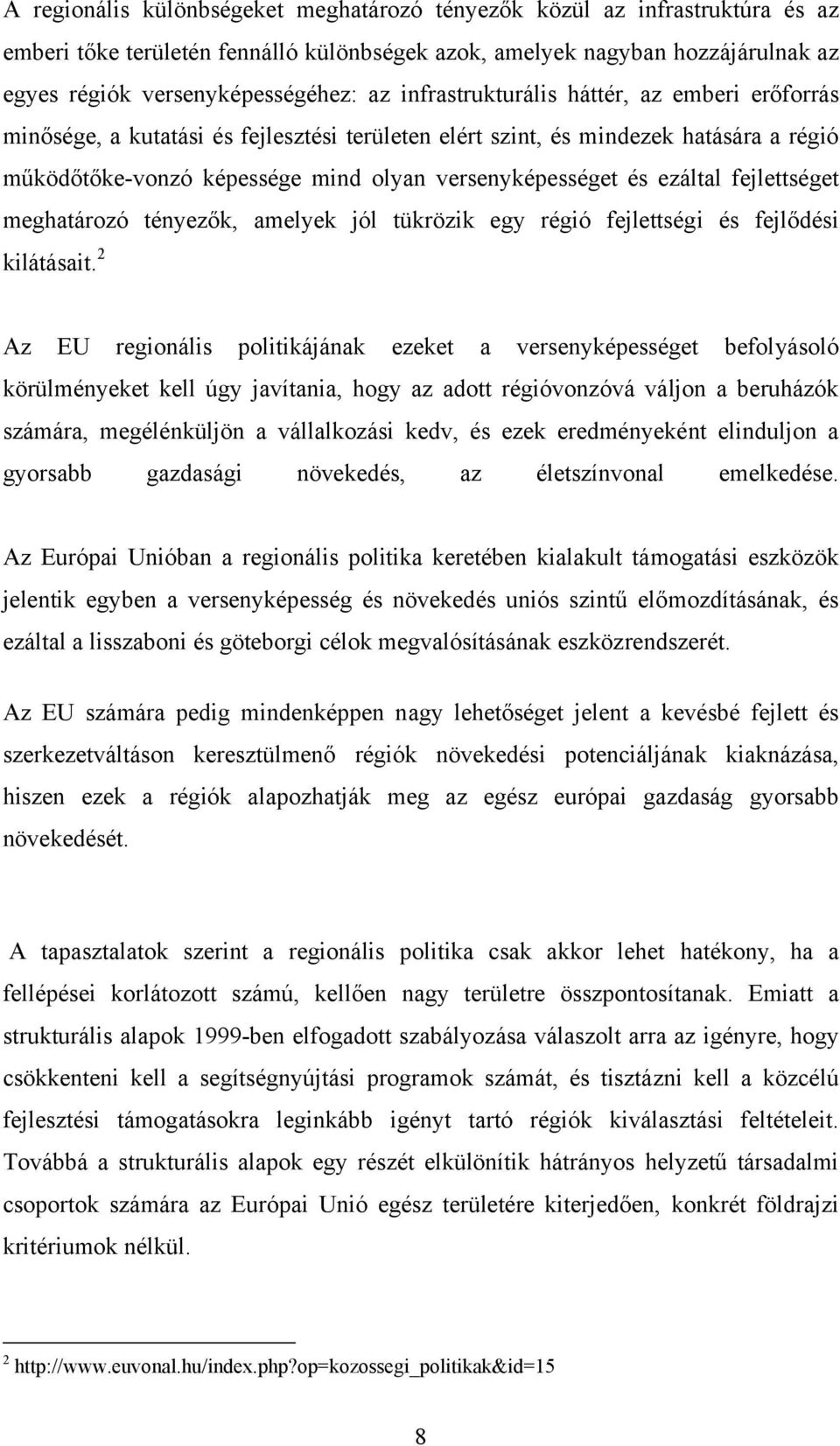 ezáltal fejlettséget meghatározó tényezők, amelyek jól tükrözik egy régió fejlettségi és fejlődési kilátásait.