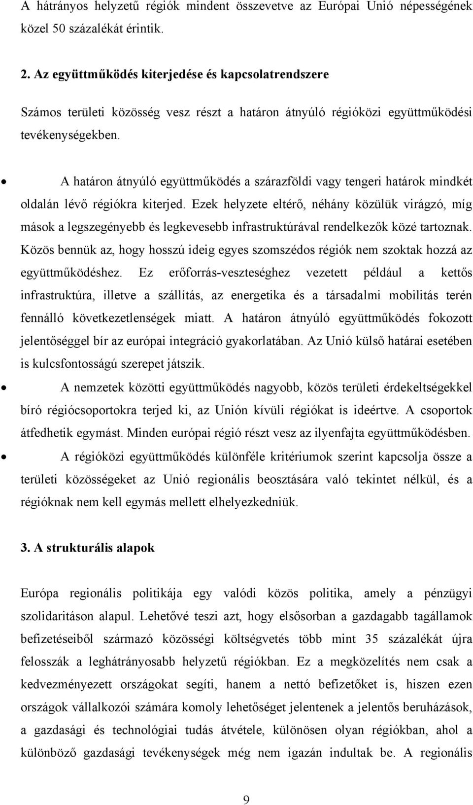 A határon átnyúló együttműködés a szárazföldi vagy tengeri határok mindkét oldalán lévő régiókra kiterjed.