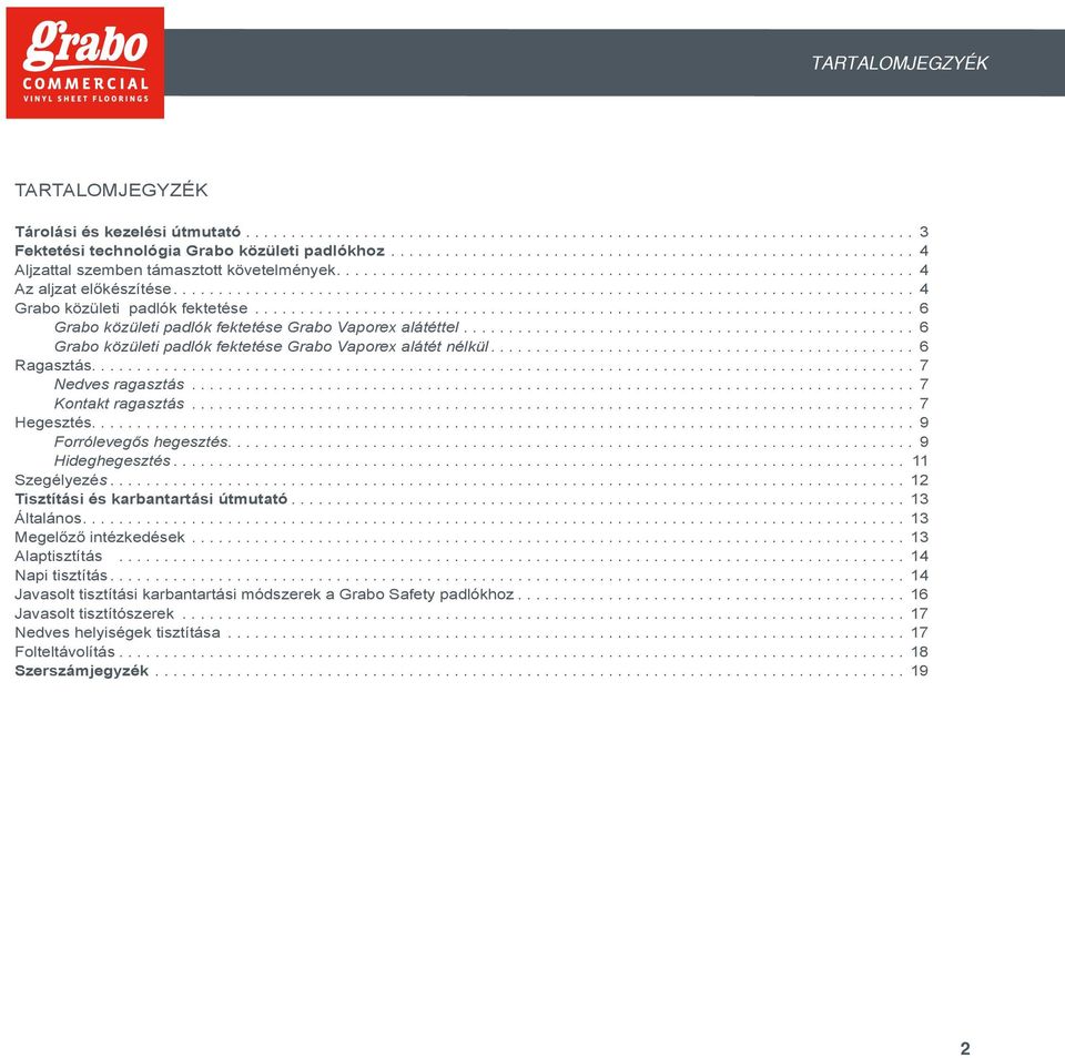 .. 7 Kontakt ragasztás... 7 Hegesztés.... 9 Forrólevegős hegesztés.... 9 Hideghegesztés... 11 Szegélyezés... 12 Tisztítási és karbantartási útmutató... 13 Általános.... 13 Megelőző intézkedések.