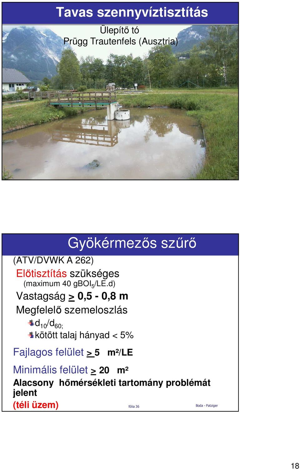 d) Vastagság > 0,5-0,8 m Megfelelı szemeloszlás d 10 /d 60; kötött talaj hányad < 5%