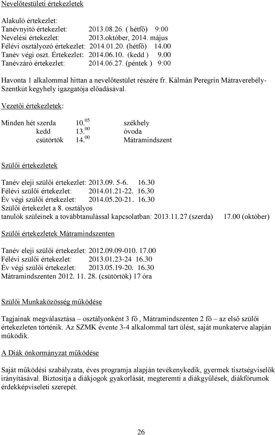 Kálmán Peregrin Mátraverebély- Szentkút kegyhely igazgatója előadásával. Vezetői értekezletek: Minden hét szerda 10. 05 székhely kedd 13. 00 óvoda csütörtök 14.