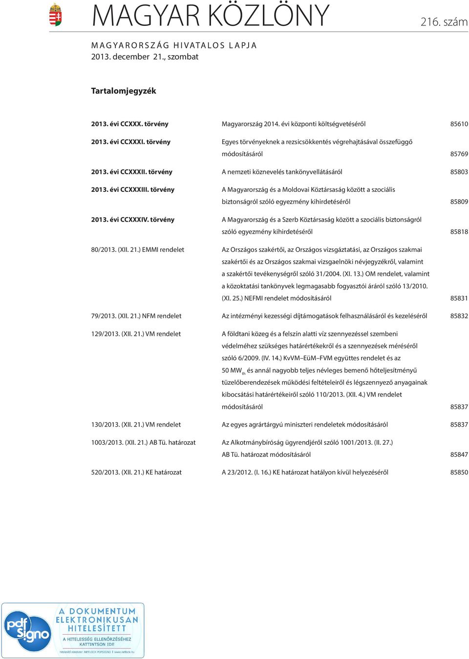 törvény A Magyarország és a Moldovai Köztársaság között a szociális biztonságról szóló egyezmény kihirdetéséről 85809 03. évi CCXXXIV.