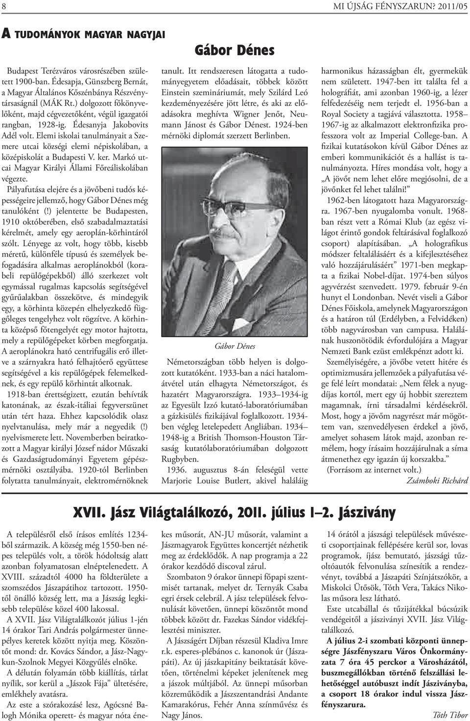 Elemi iskolai tanulmányait a Szemere utcai községi elemi népiskolában, a középiskolát a Budapesti V. ker. Markó utcai Magyar Királyi Állami Főreáliskolában végezte.