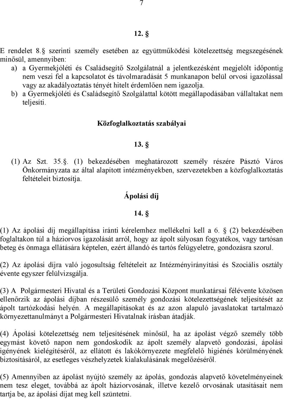 kapcsolatot és távolmaradását 5 munkanapon belül orvosi igazolással vagy az akadályoztatás tényét hitelt érdemlően nem igazolja.