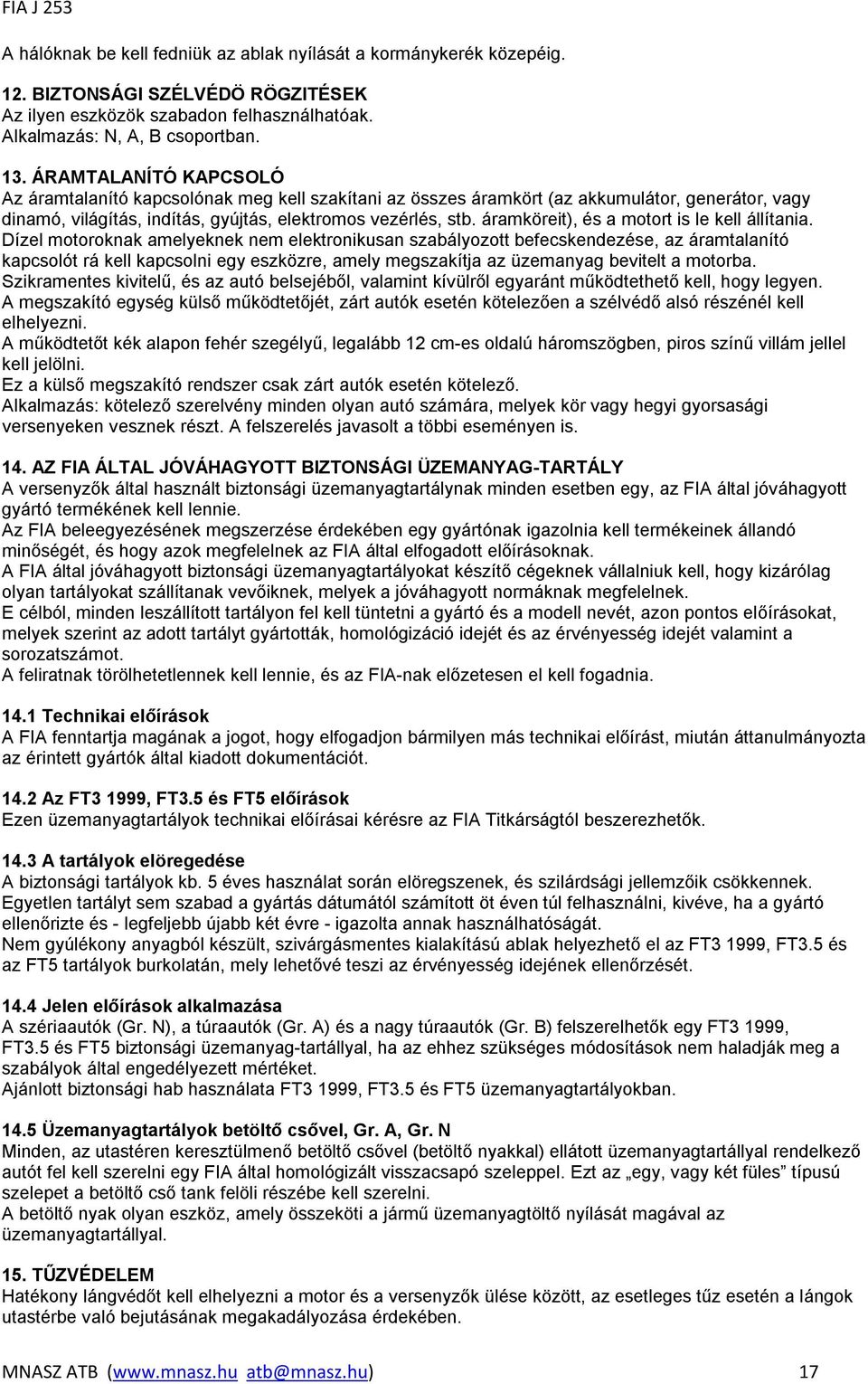 áramköreit), és a motort is le kell állítania.