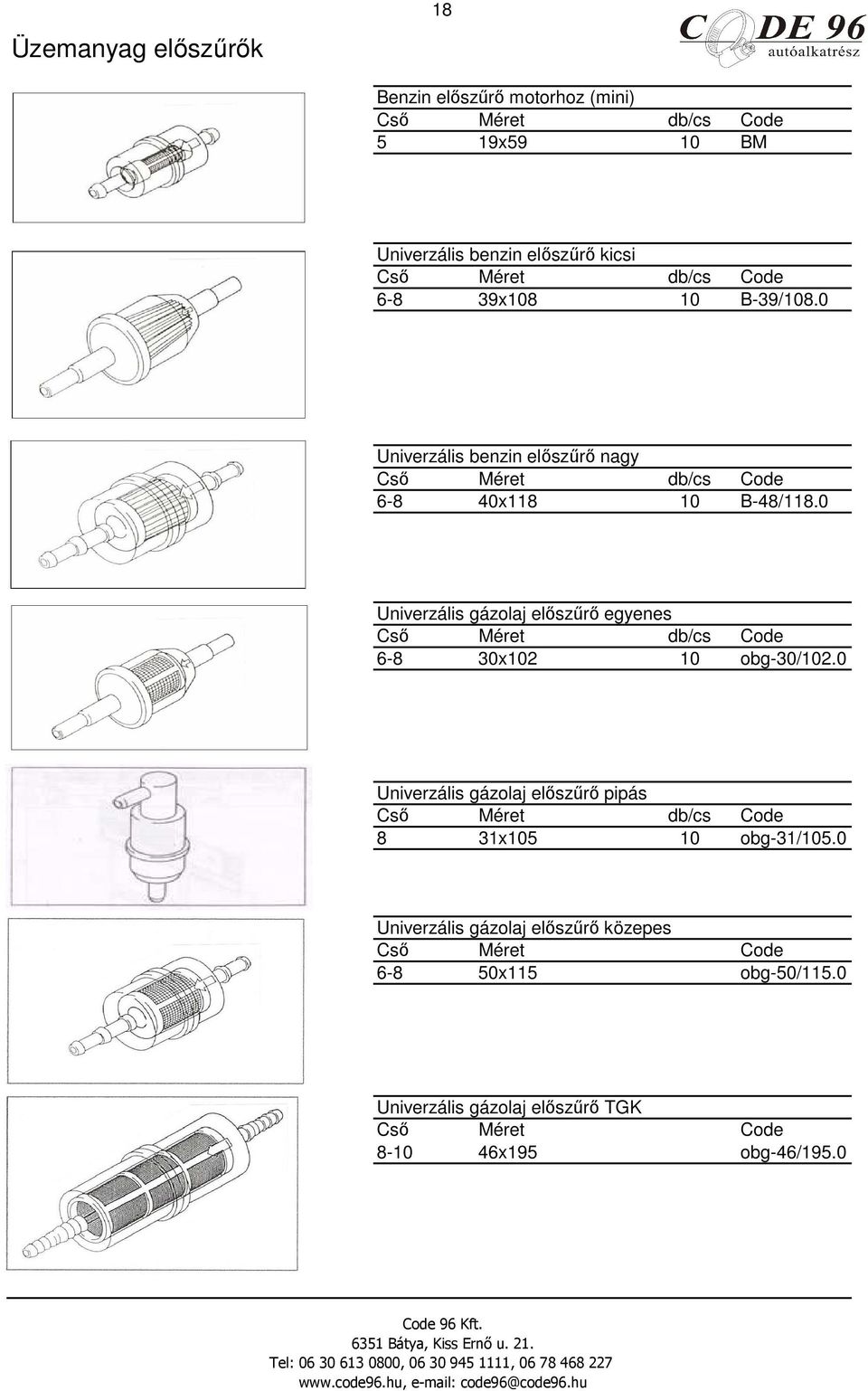 0 Univerzális gázolaj elıszőrı egyenes Csı Méret 6-8 30x102 10 obg-30/102.