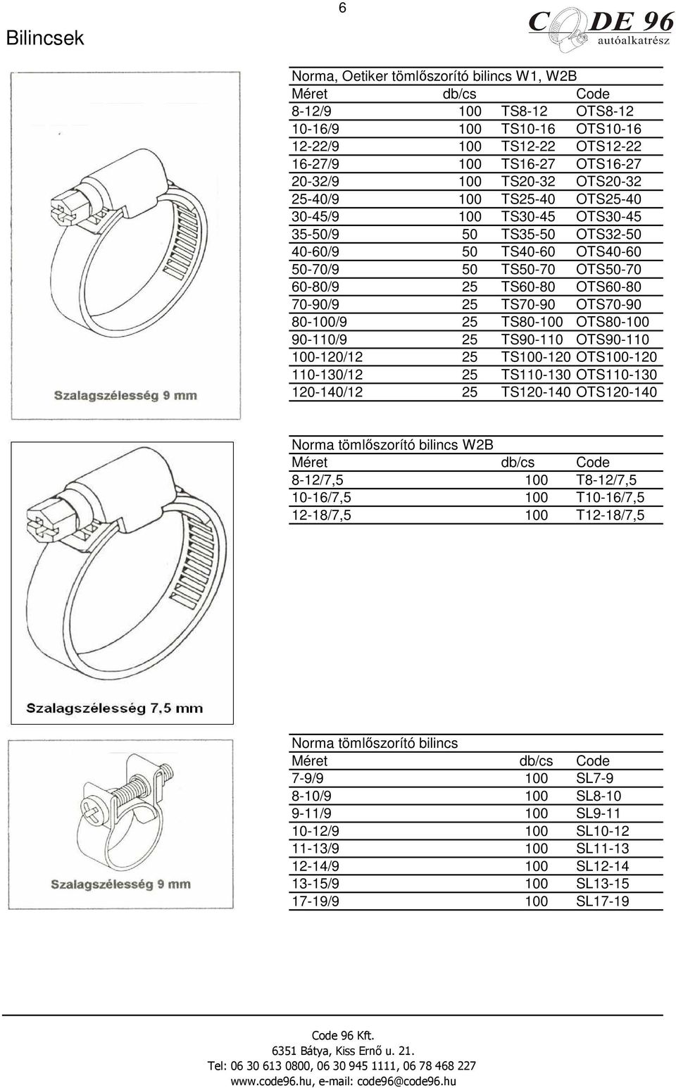 OTS70-90 80-100/9 25 TS80-100 OTS80-100 90-110/9 25 TS90-110 OTS90-110 100-120/12 25 TS100-120 OTS100-120 110-130/12 25 TS110-130 OTS110-130 120-140/12 25 TS120-140 OTS120-140 Norma tömlıszorító