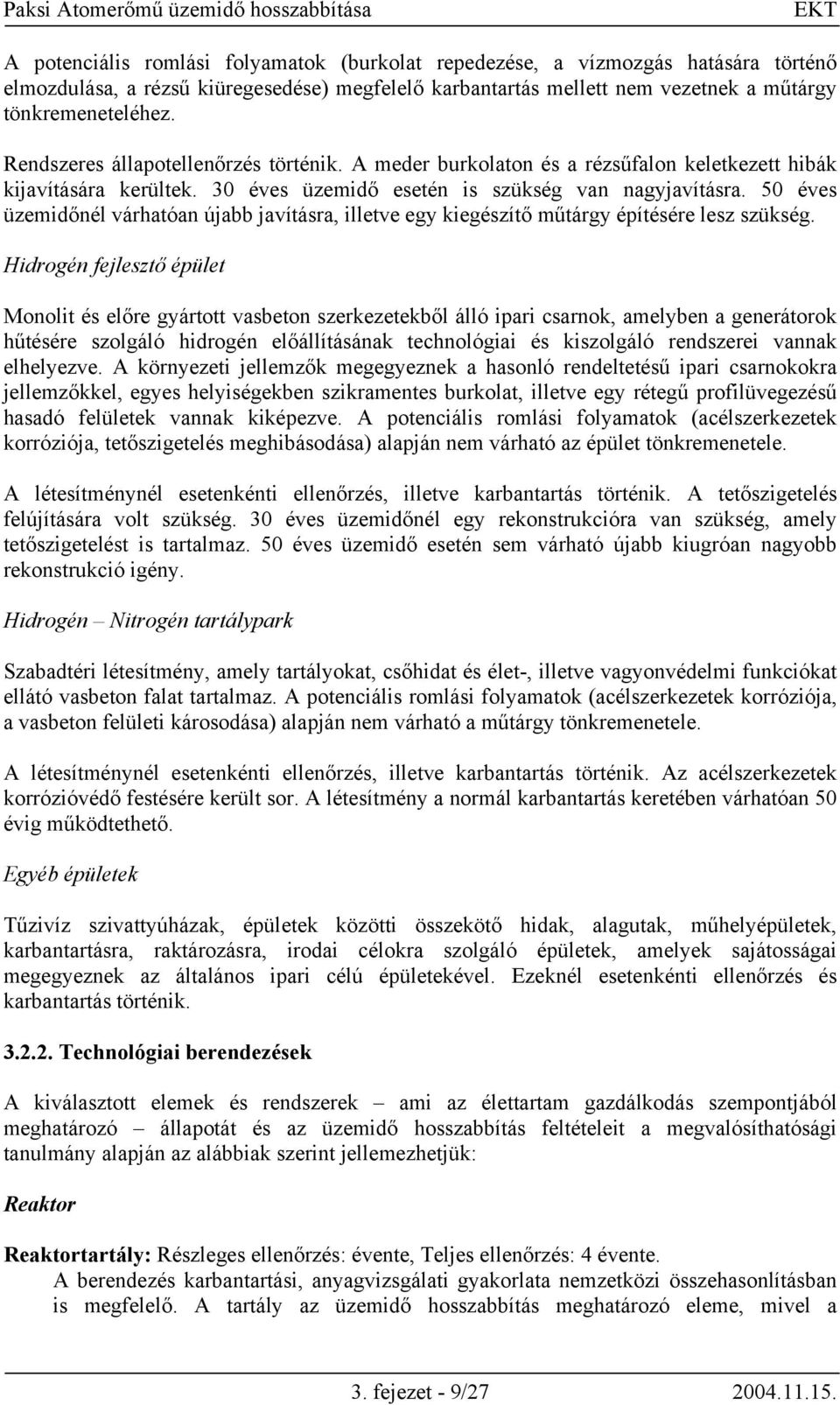 50 éves üzemidőnél várhatóan újabb javításra, illetve egy kiegészítő műtárgy építésére lesz szükség.