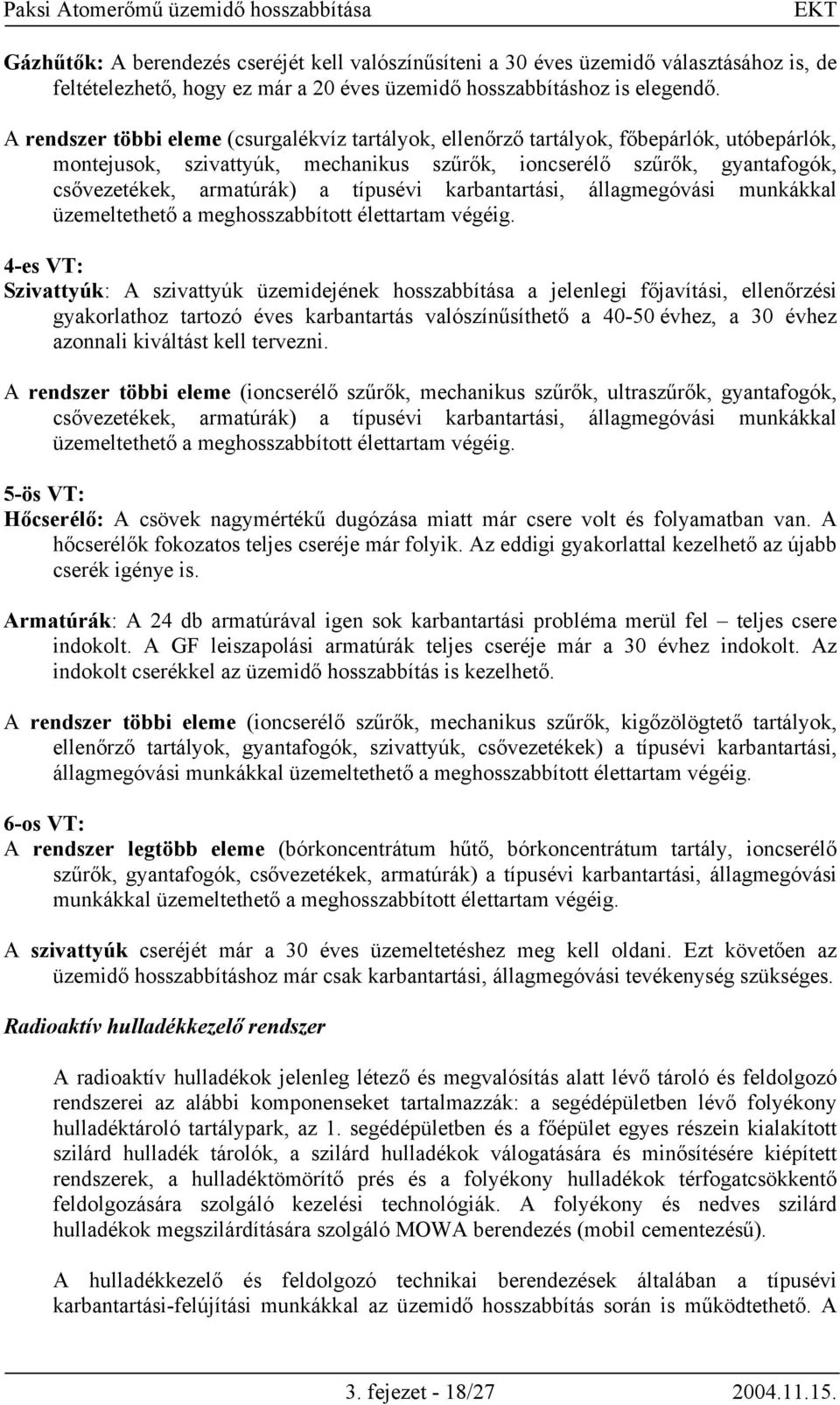 típusévi karbantartási, állagmegóvási munkákkal üzemeltethető a meghosszabbított élettartam végéig.