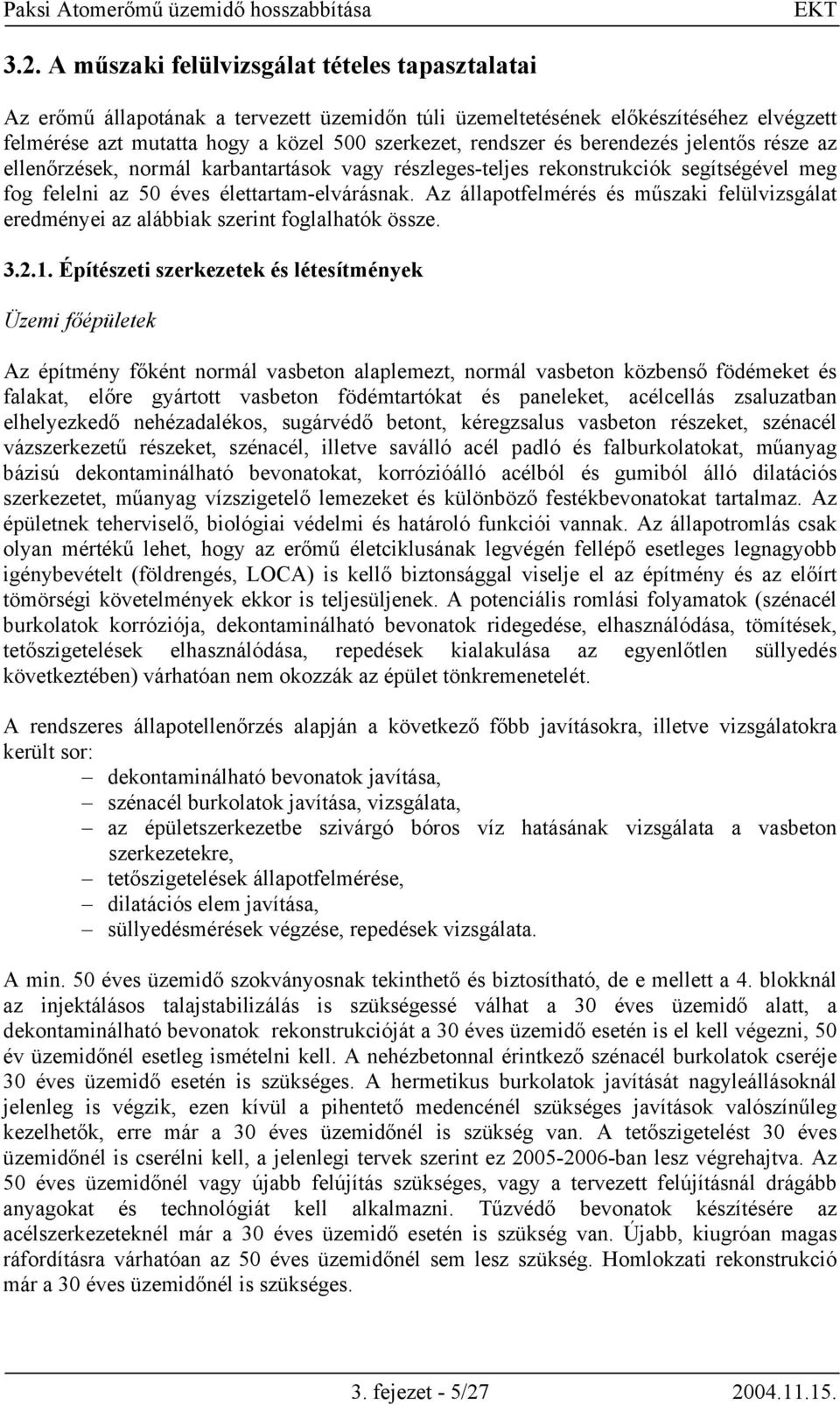 Az állapotfelmérés és műszaki felülvizsgálat eredményei az alábbiak szerint foglalhatók össze. 3.2.1.