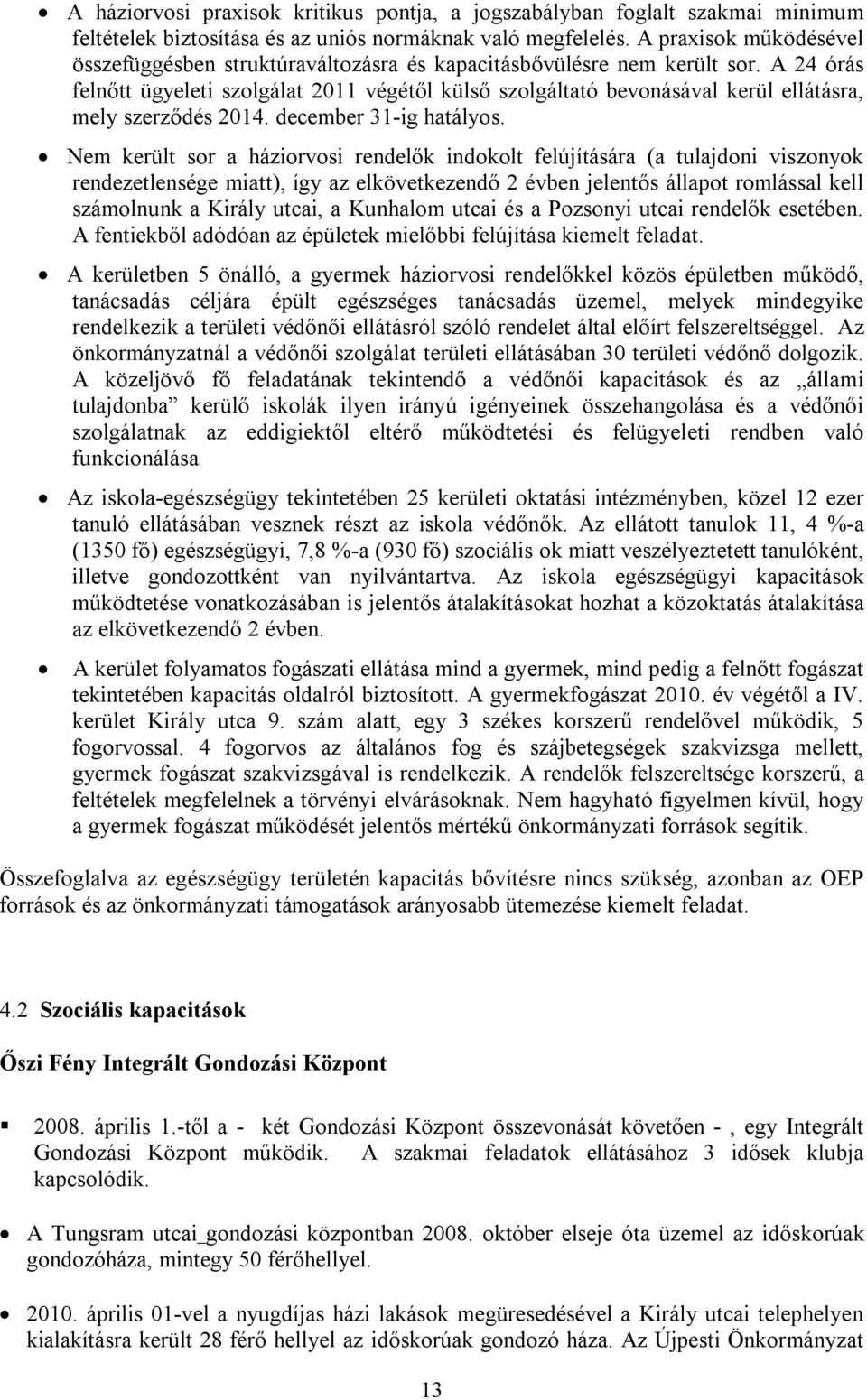 A 24 órás felnőtt ügyeleti szolgálat 2011 végétől külső szolgáltató bevonásával kerül ellátásra, mely szerződés 2014. december 31-ig hatályos.