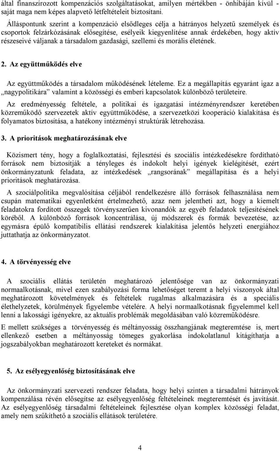 társadalom gazdasági, szellemi és morális életének. 2. Az együttműködés elve Az együttműködés a társadalom működésének lételeme.