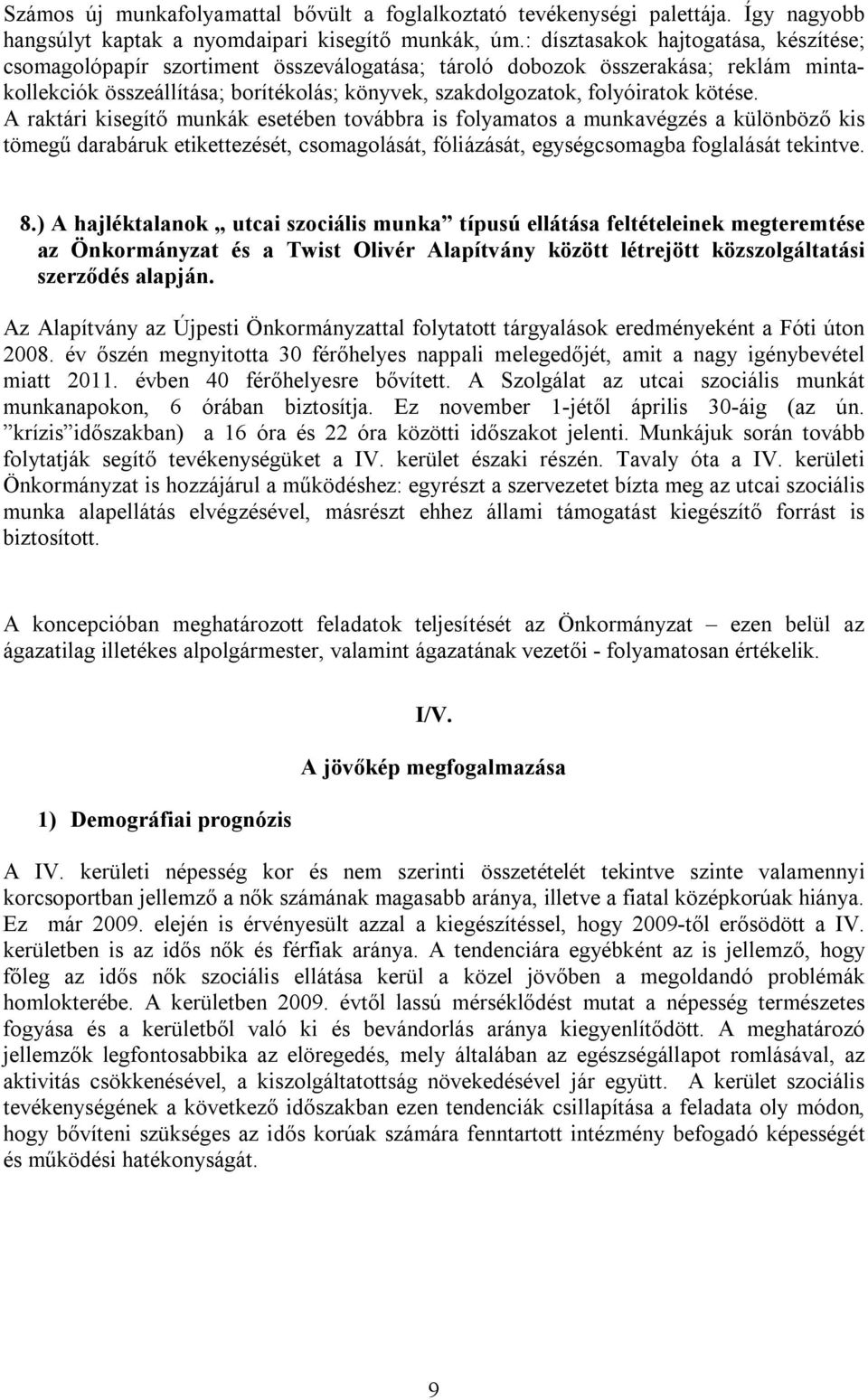 kötése. A raktári kisegítő munkák esetében továbbra is folyamatos a munkavégzés a különböző kis tömegű darabáruk etikettezését, csomagolását, fóliázását, egységcsomagba foglalását tekintve. 8.