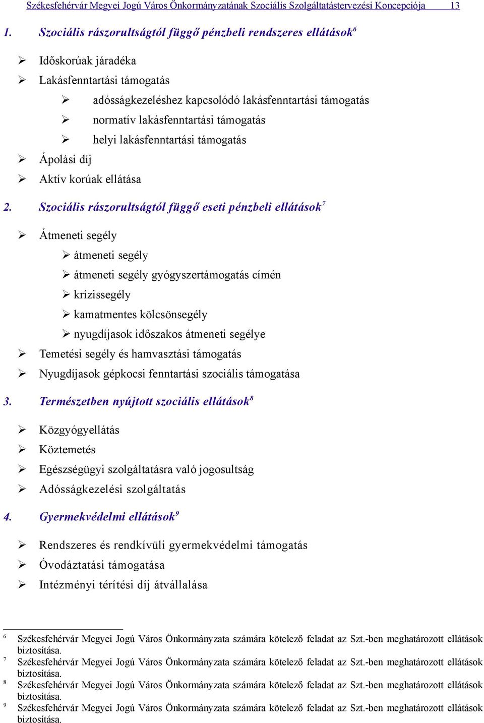 támogatás helyi lakásfenntartási támogatás Ápolási díj Aktív korúak ellátása 2.