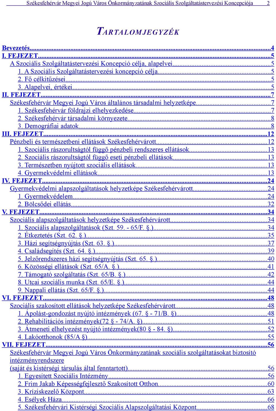 földrajzi elhelyezkedése...7 2. társadalmi környezete... 8 3. Demográfiai adatok... 8 III. FEJEZET... 12 Pénzbeli és természetbeni ellátások ott... 12 1.