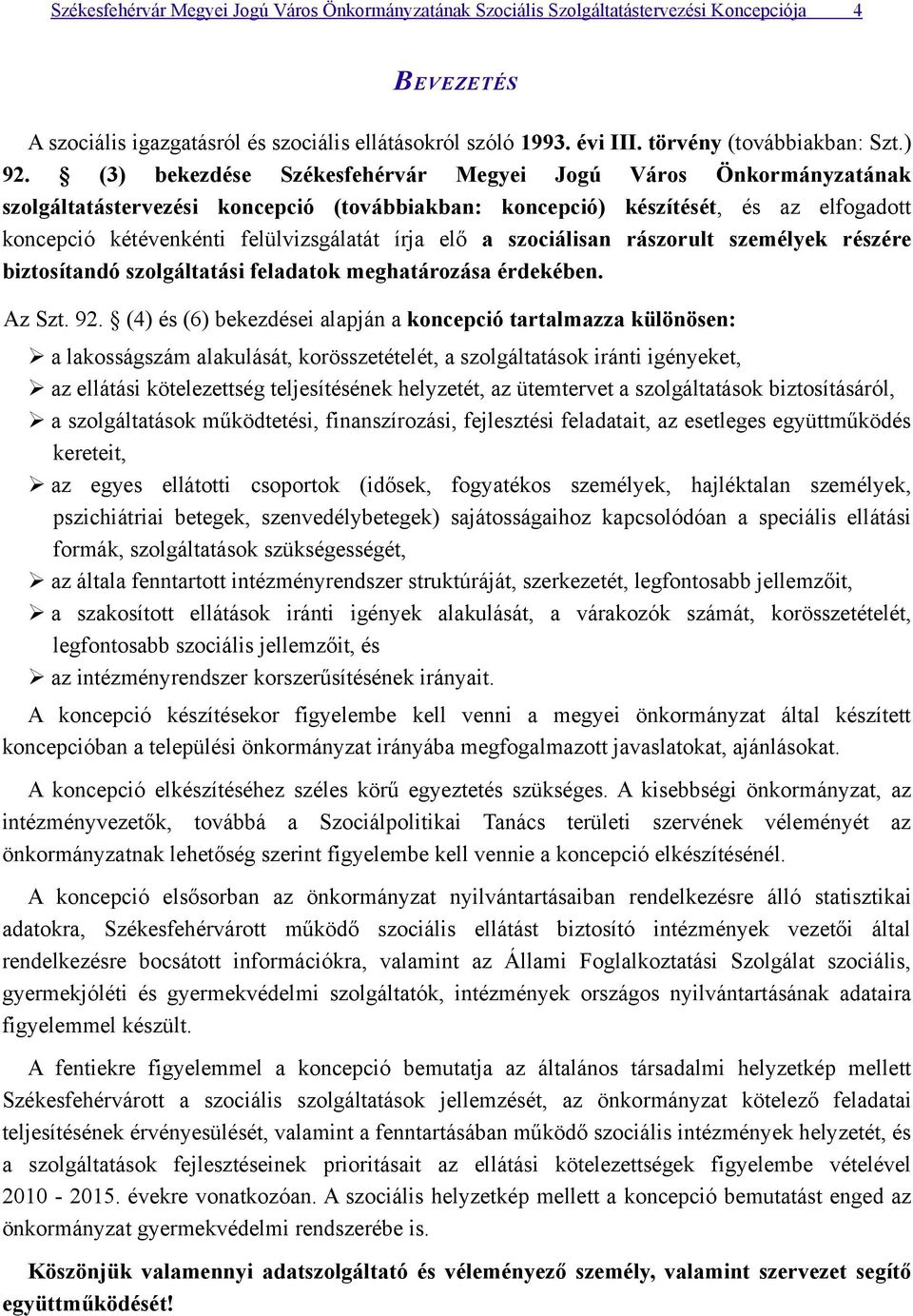 rászorult személyek részére biztosítandó szolgáltatási feladatok meghatározása érdekében. Az Szt. 92.