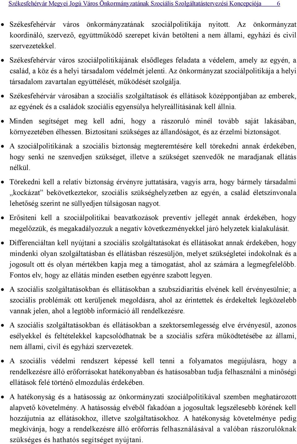 város szociálpolitikájának elsődleges feladata a védelem, amely az egyén, a család, a köz és a helyi társadalom védelmét jelenti.