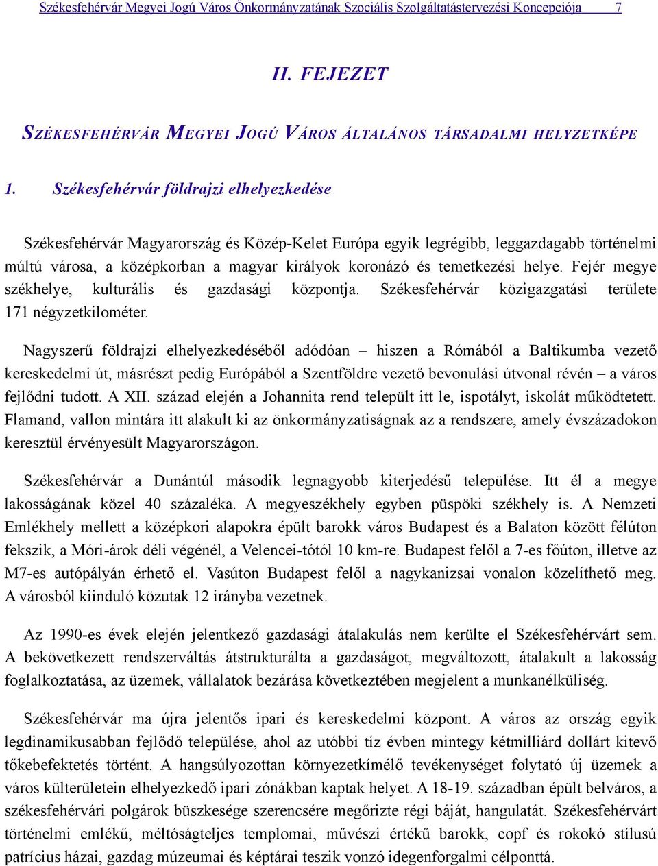 Fejér megye székhelye, kulturális és gazdasági központja. közigazgatási területe 171 négyzetkilométer.