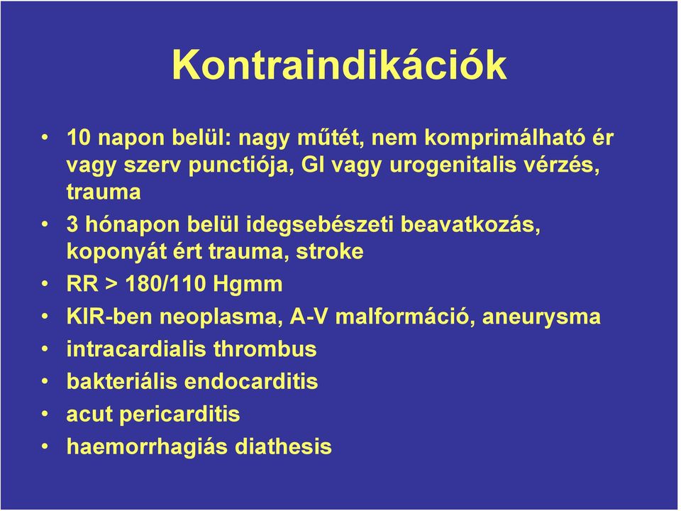 ért trauma, stroke RR > 180/110 Hgmm KIR-ben neoplasma, A-V malformáció, aneurysma