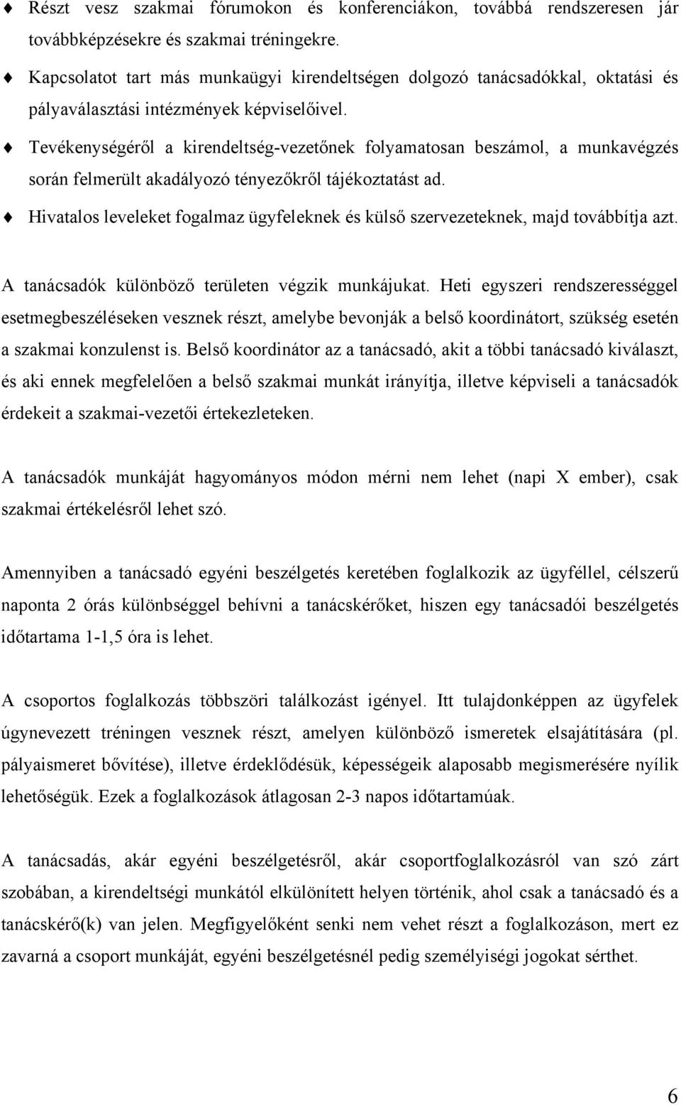 Tevékenységéről a kirendeltség-vezetőnek folyamatosan beszámol, a munkavégzés során felmerült akadályozó tényezőkről tájékoztatást ad.