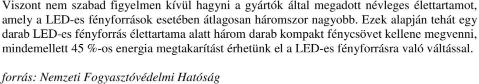 Ezek alapján tehát egy darab LED-es fényforrás élettartama alatt három darab kompakt fénycsövet