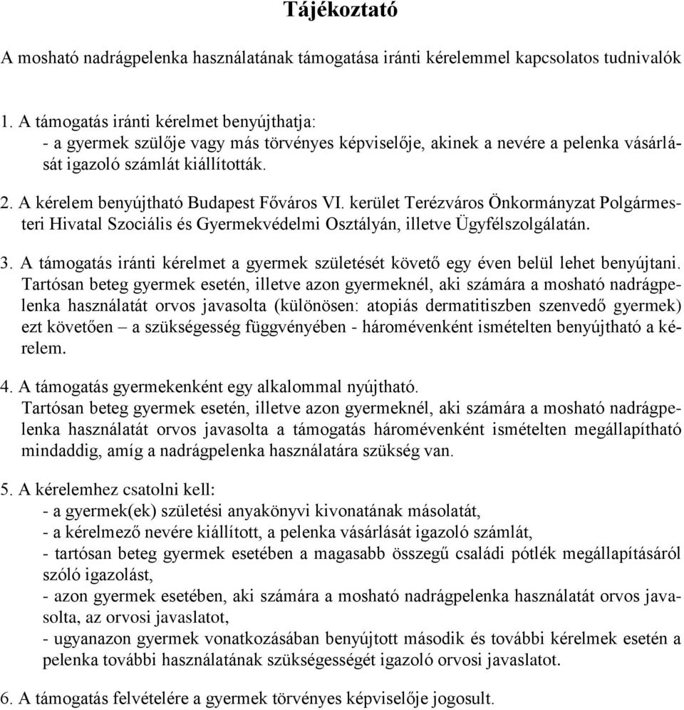 A kérelem benyújtható Budapest Főváros VI. kerület Terézváros Önkormányzat Polgármesteri Hivatal Szociális és Gyermekvédelmi Osztályán, illetve Ügyfélszolgálatán. 3.