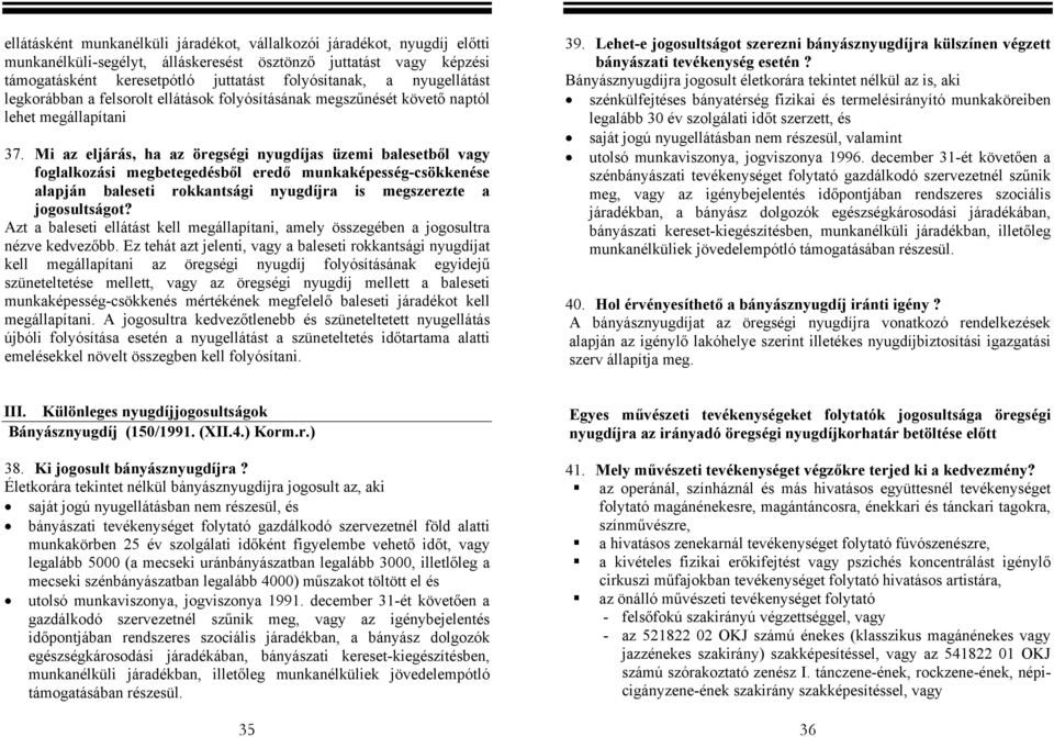 Mi az eljárás, ha az öregségi nyugdíjas üzemi balesetből vagy foglalkozási megbetegedésből eredő munkaképesség-csökkenése alapján baleseti rokkantsági nyugdíjra is megszerezte a jogosultságot?