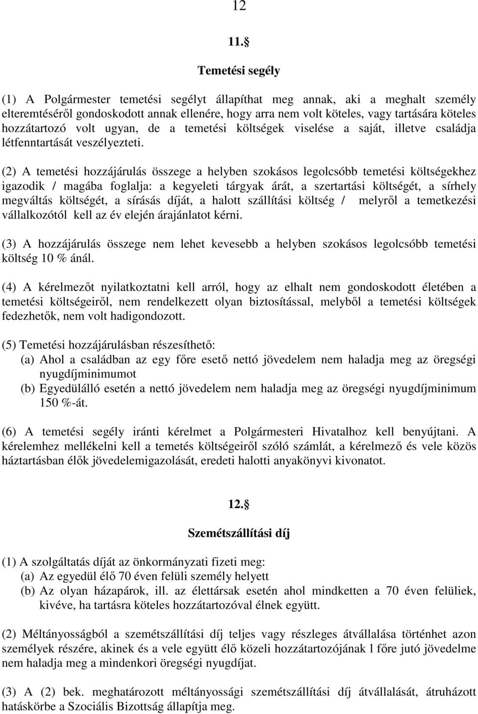 hozzátartozó volt ugyan, de a temetési költségek viselése a saját, illetve családja létfenntartását veszélyezteti.