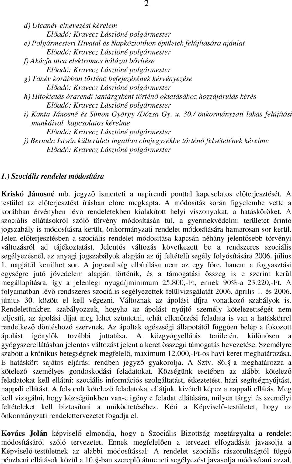 történı oktatásához hozzájárulás kérés Elıadó: Kravecz Lászlóné polgármester i) Kanta Jánosné és Simon György /Dózsa Gy. u. 30.