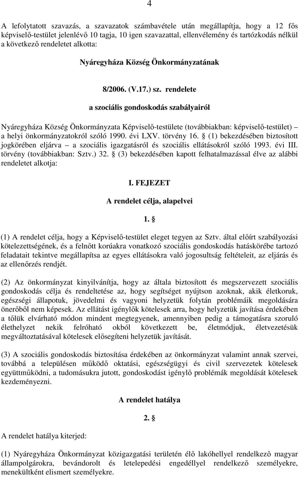rendelete a szociális gondoskodás szabályairól Nyáregyháza Község Önkormányzata Képviselı-testülete (továbbiakban: képviselı-testület) a helyi önkormányzatokról szóló 1990. évi LXV. törvény 16.