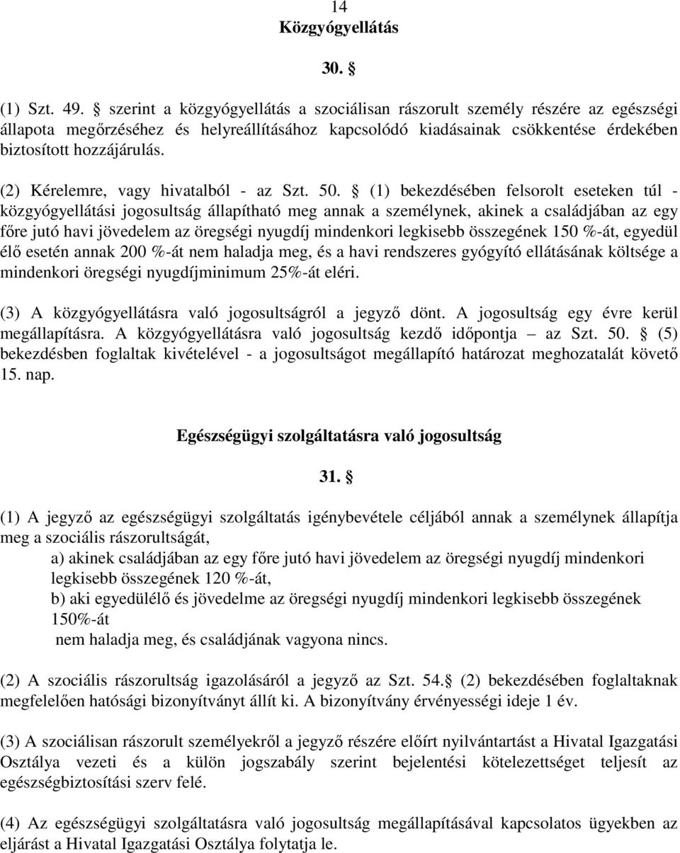 (2) Kérelemre, vagy hivatalból - az Szt. 50.