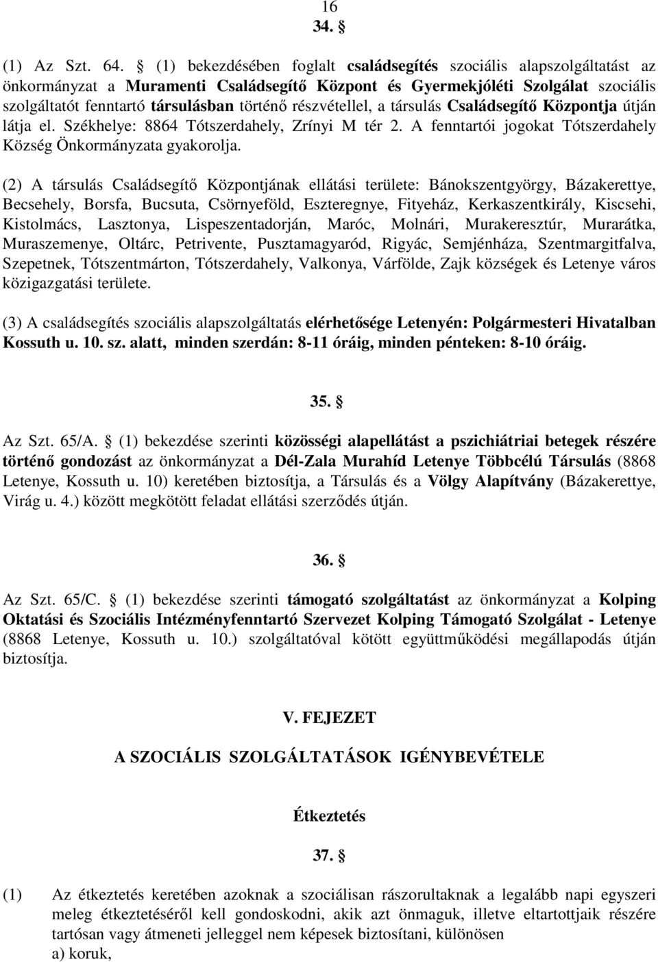 részvétellel, a társulás Családsegítı Központja útján látja el. Székhelye: 8864 Tótszerdahely, Zrínyi M tér 2. A fenntartói jogokat Tótszerdahely Község Önkormányzata gyakorolja.