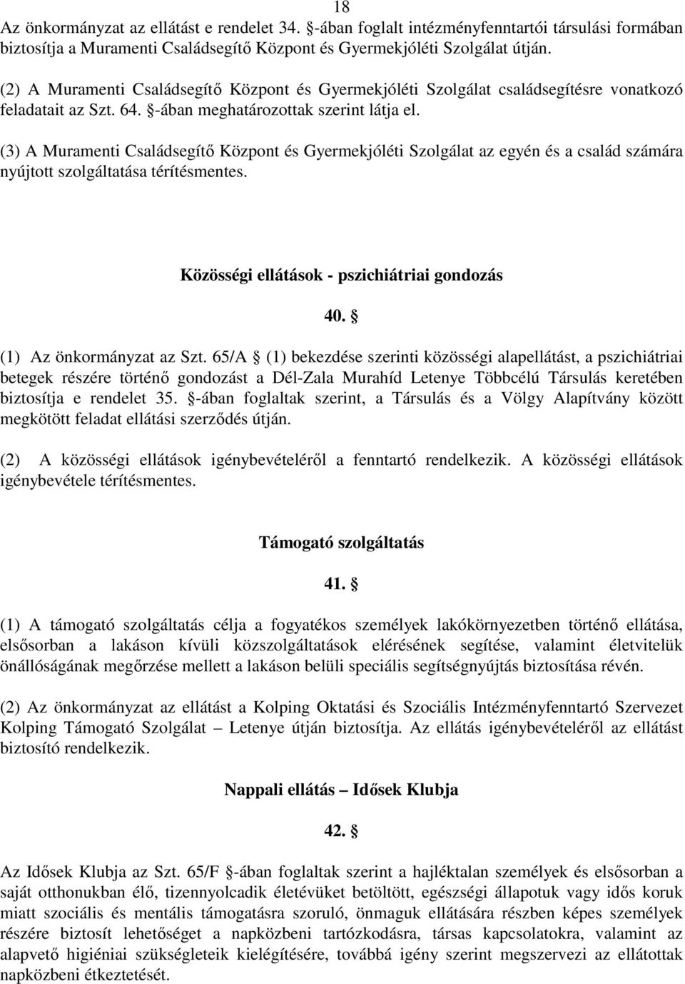 (3) A Muramenti Családsegítı Központ és Gyermekjóléti Szolgálat az egyén és a család számára nyújtott szolgáltatása térítésmentes. Közösségi ellátások - pszichiátriai gondozás 40.