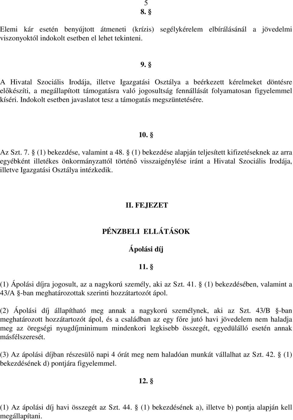 Indokolt esetben javaslatot tesz a támogatás megszüntetésére. 10. Az Szt. 7. (1) bekezdése, valamint a 48.